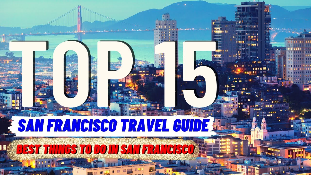 TOP 15 BEST Things To Do in San Francisco (2023) | Travel Guide