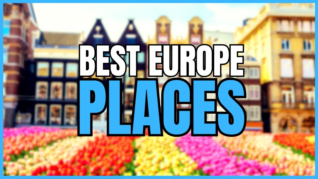5 Best Places to Visit in Europe - Travel Guide