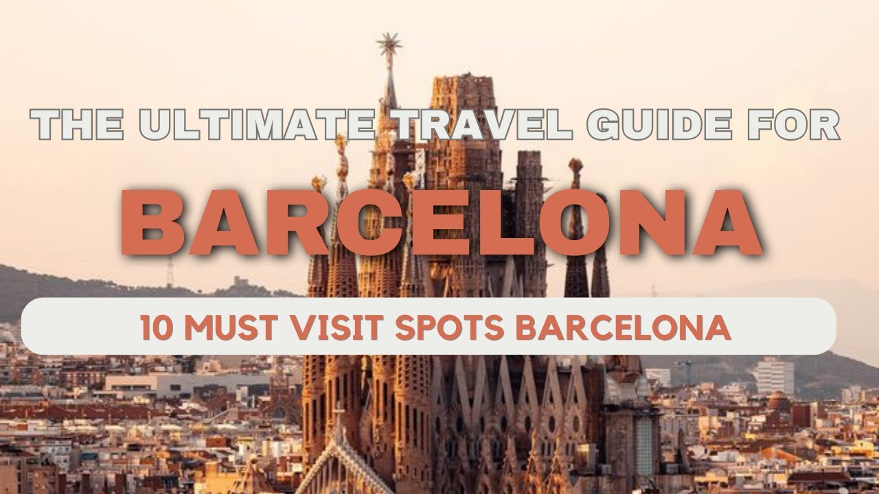 Travel Guide: Barcelona Top 10 Must See Spots In 2024